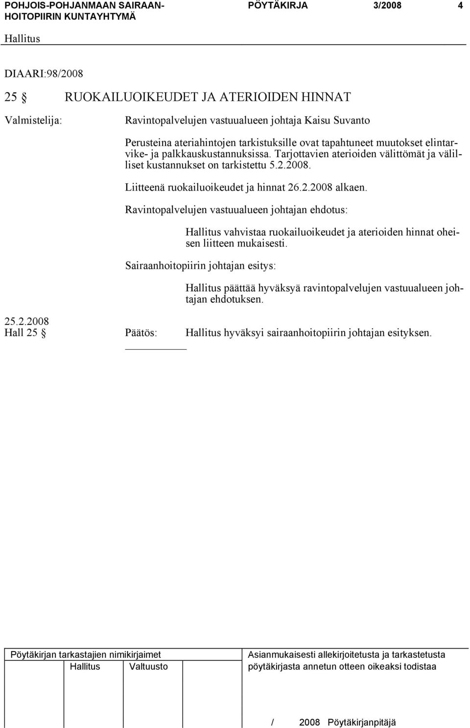 Liitteenä ruokailuoikeudet ja hinnat 26.2.2008 alkaen.