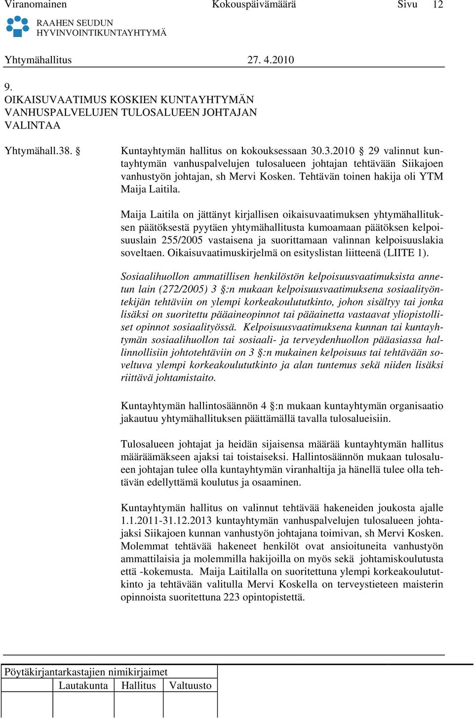 Tehtävän toinen hakija oli YTM Maija Laitila.