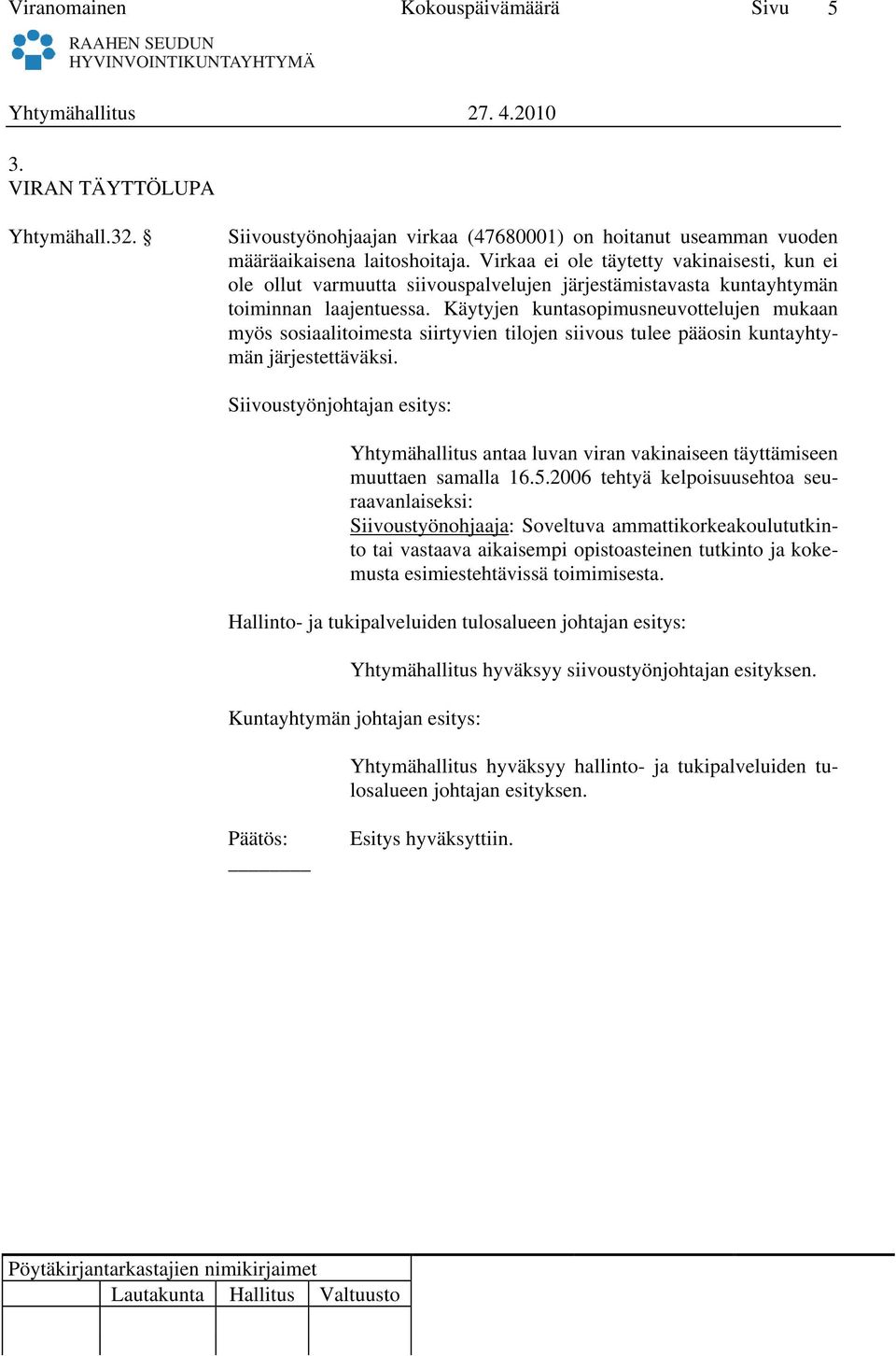 Käytyjen kuntasopimusneuvottelujen mukaan myös sosiaalitoimesta siirtyvien tilojen siivous tulee pääosin kuntayhtymän järjestettäväksi.