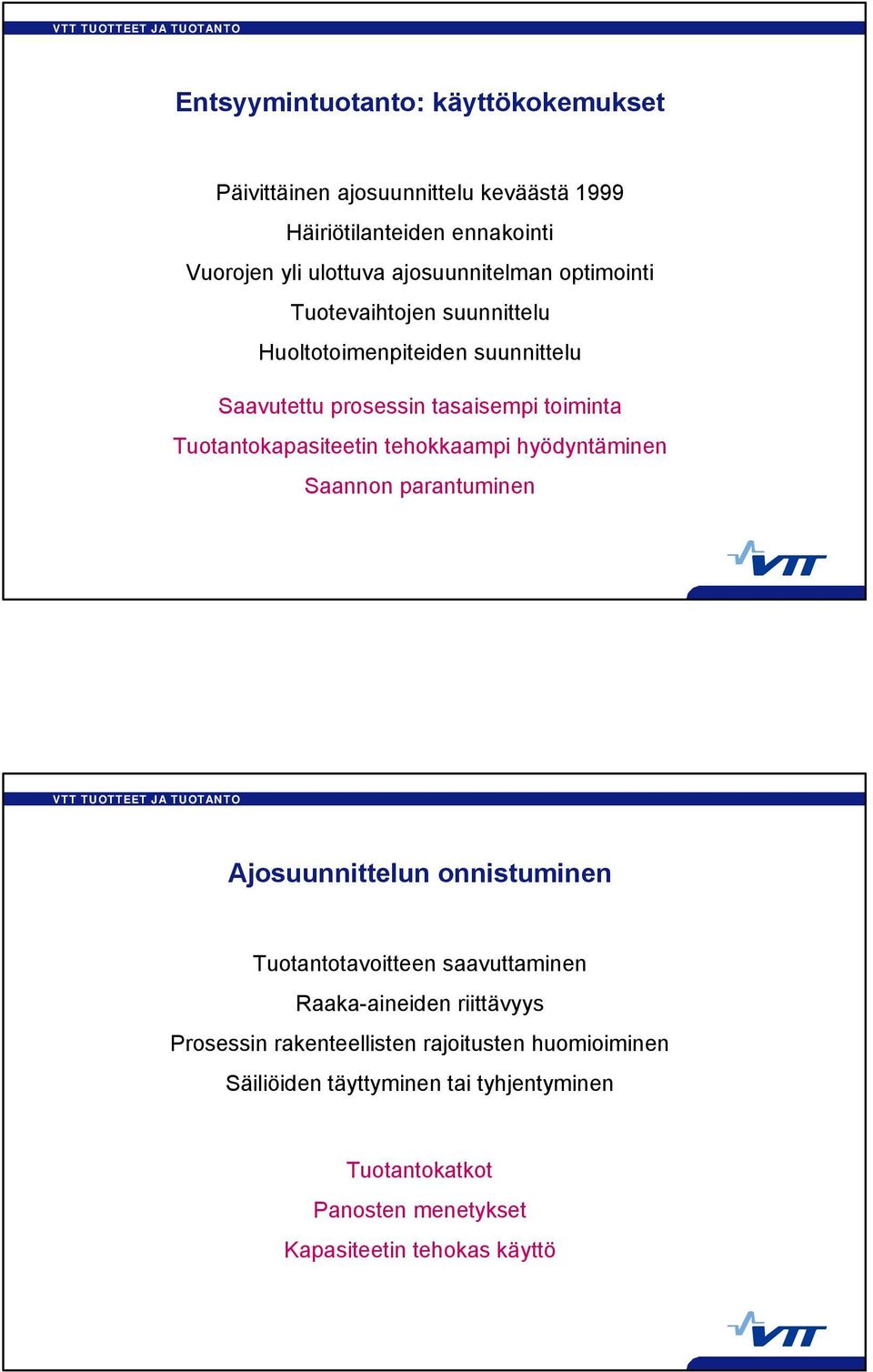 Tuotantokapasiteetin tehokkaampi hyödyntäminen Saannon parantuminen Ajosuunnittelun onnistuminen Tuotantotavoitteen saavuttaminen