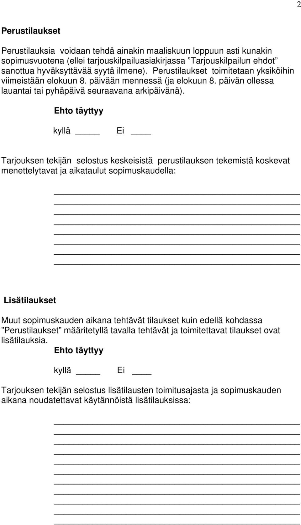 Tarjouksen tekijän selostus keskeisistä perustilauksen tekemistä koskevat menettelytavat ja aikataulut sopimuskaudella: Lisätilaukset Muut sopimuskauden aikana tehtävät tilaukset kuin edellä