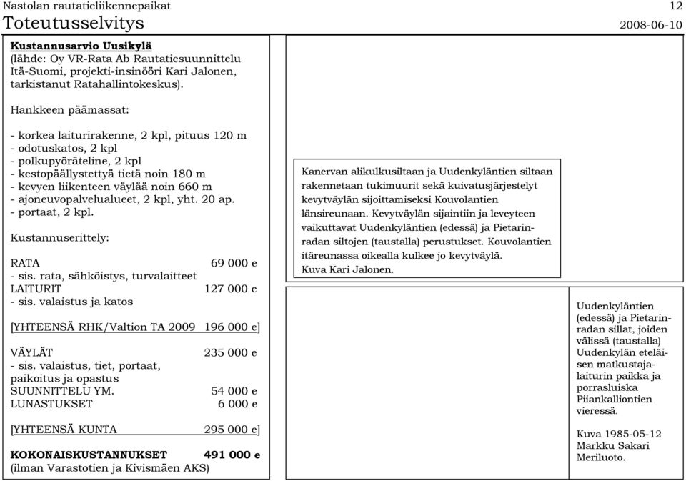 ajoneuvopalvelualueet, 2 kpl, yht. 20 ap. - portaat, 2 kpl.