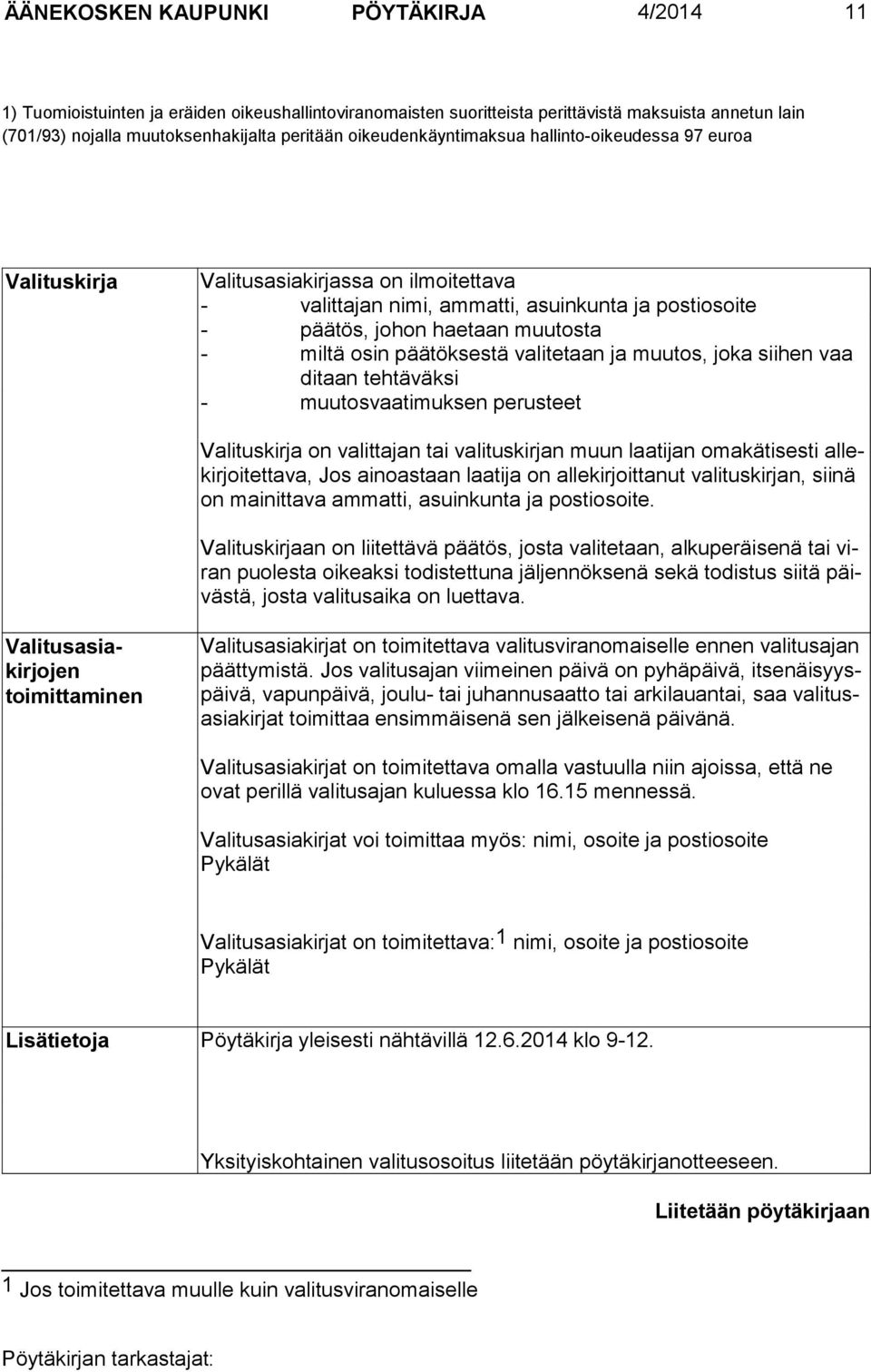 osin päätöksestä valitetaan ja muutos, joka siihen vaa ditaan tehtäväksi - muutosvaatimuksen perusteet Valituskirja on valittajan tai valituskirjan muun laatijan omakätisesti allekirjoitettava, Jos