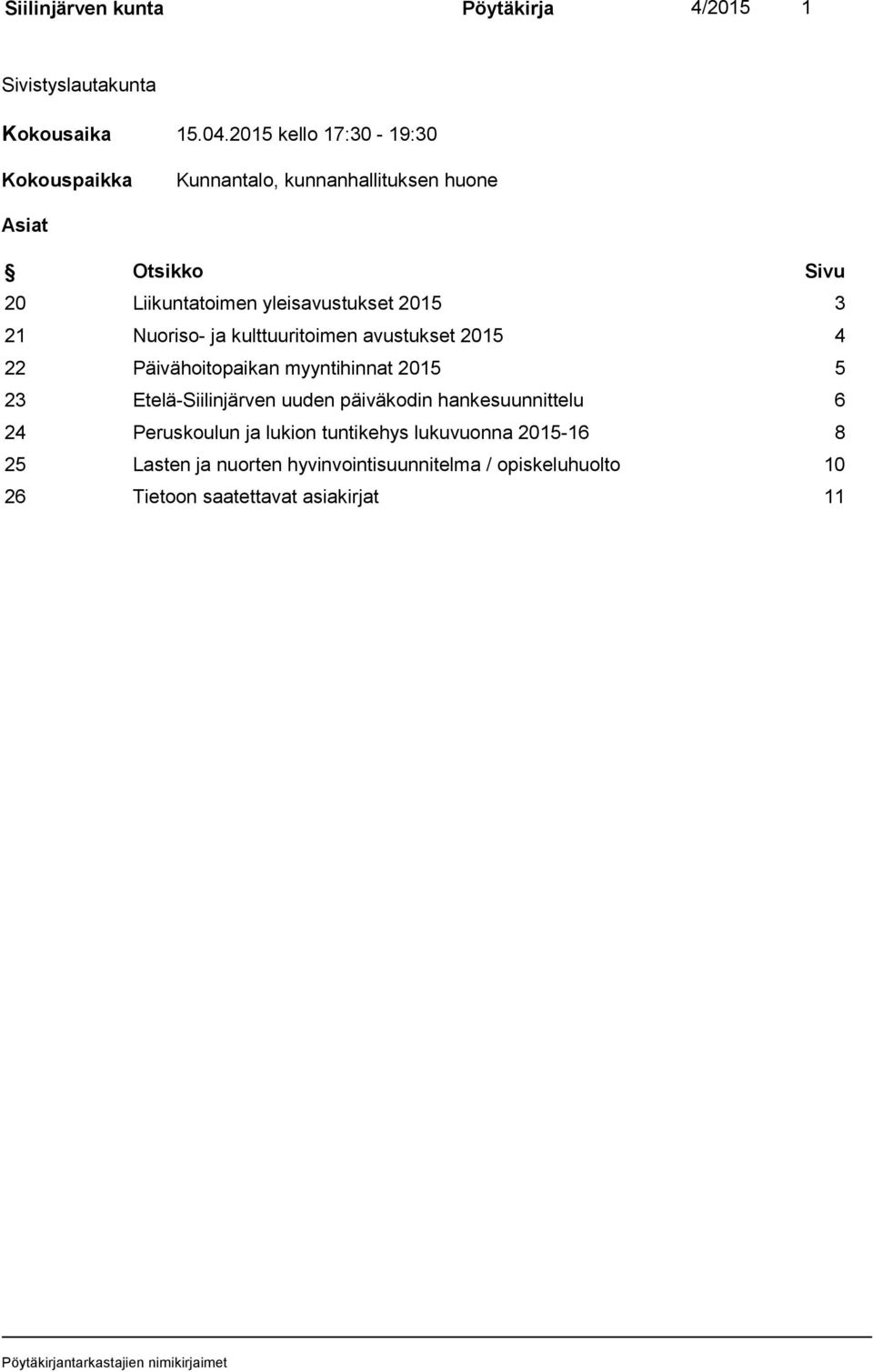 2015 3 21 Nuoriso- ja kulttuuritoimen avustukset 2015 4 22 Päivähoitopaikan myyntihinnat 2015 5 23 Etelä-Siilinjärven uuden