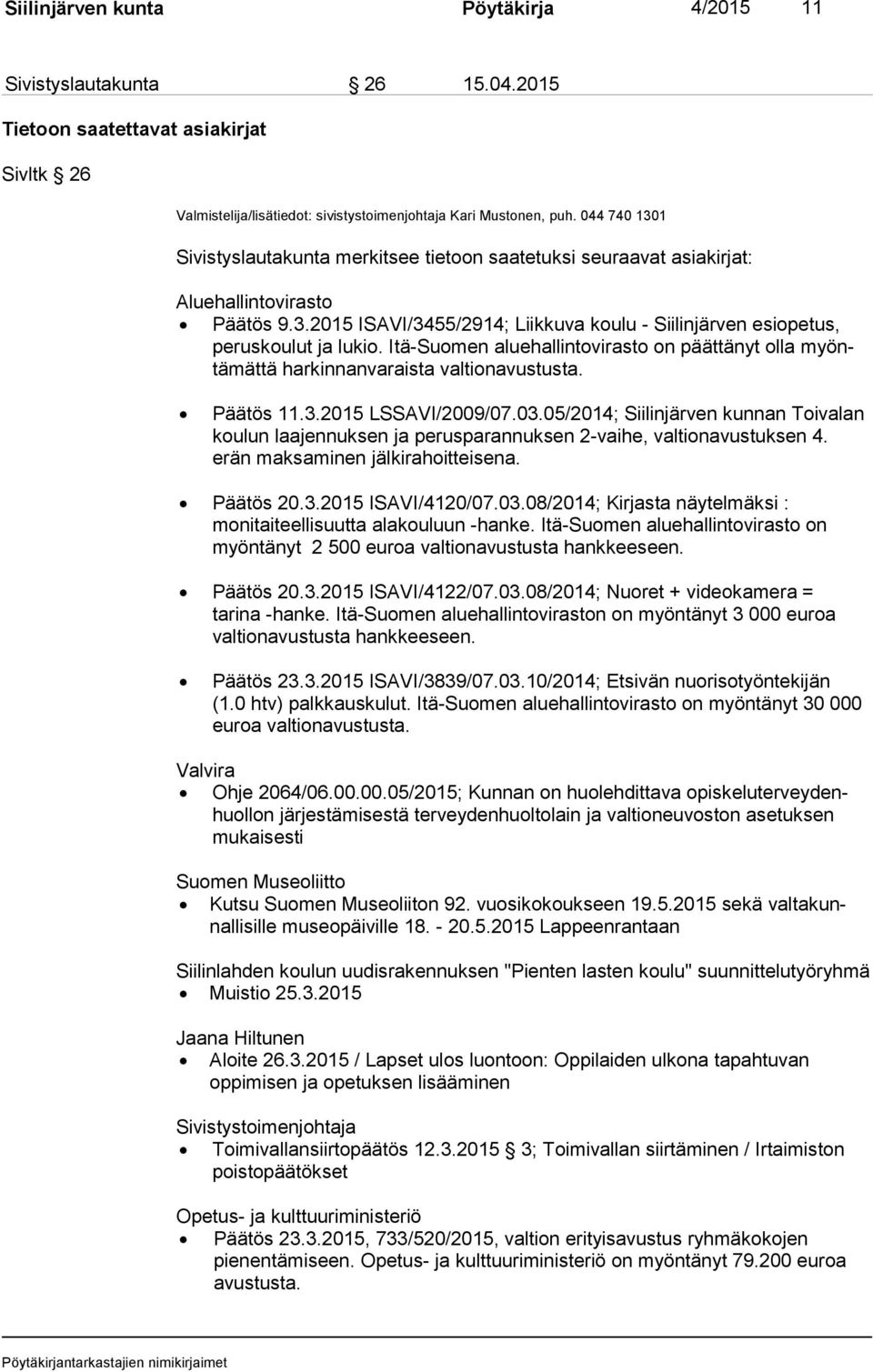 Itä-Suomen aluehallintovirasto on päättänyt olla myöntä mät tä harkinnanvaraista valtionavustusta. 11.3.2015 LSSAVI/2009/07.03.