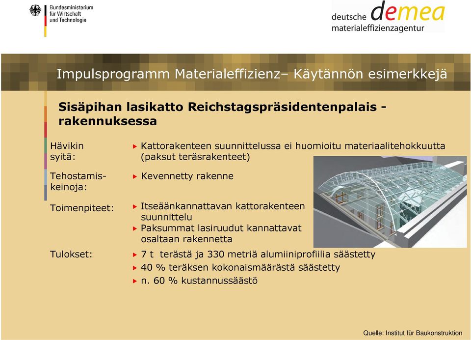 suunnittelu Paksummat lasiruudut kannattavat osaltaan rakennetta 7 t terästä ja 330 metriä