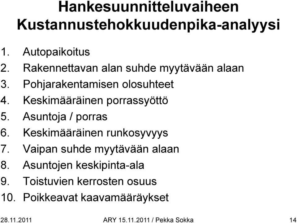 Keskimääräinen porrassyöttö 5. Asuntoja / porras 6. Keskimääräinen runkosyvyys 7.