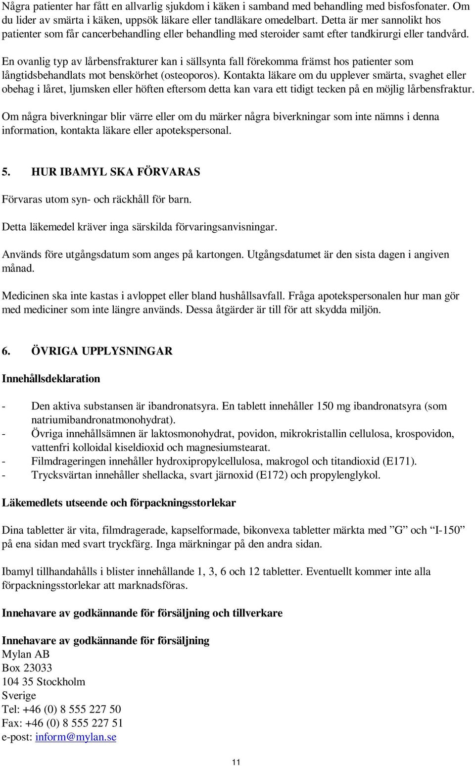 En ovanlig typ av lårbensfrakturer kan i sällsynta fall förekomma främst hos patienter som långtidsbehandlats mot benskörhet (osteoporos).