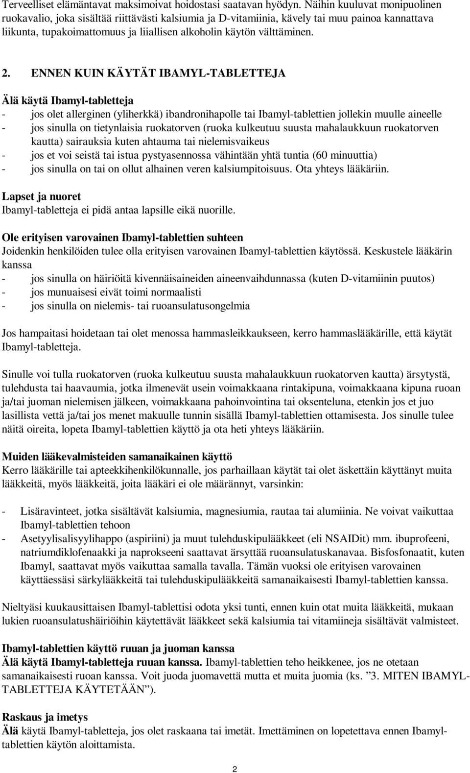 ENNEN KUIN KÄYTÄT IBAMYL-TABLETTEJA Älä käytä Ibamyl-tabletteja - jos olet allerginen (yliherkkä) ibandronihapolle tai Ibamyl-tablettien jollekin muulle aineelle - jos sinulla on tietynlaisia