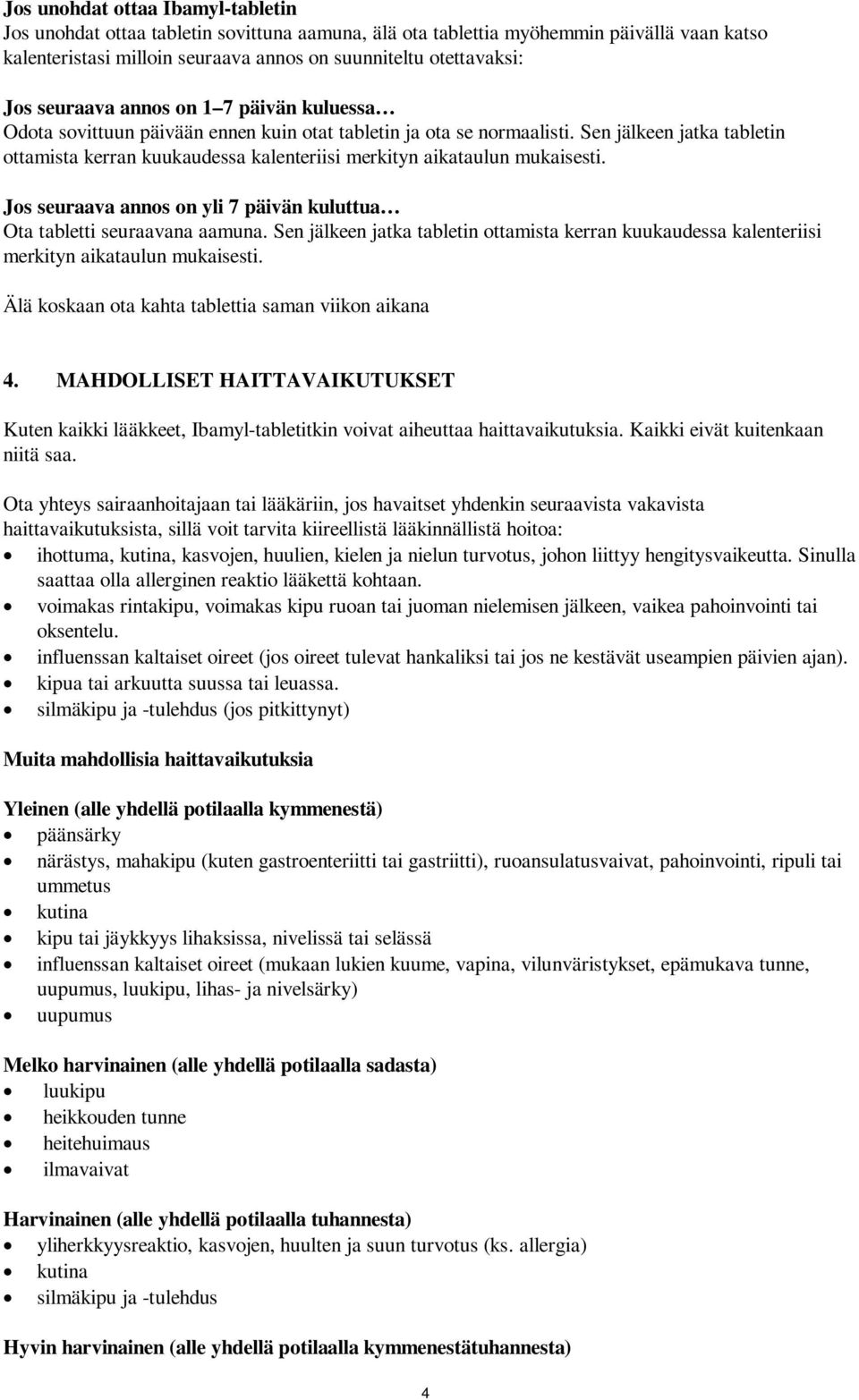 Sen jälkeen jatka tabletin ottamista kerran kuukaudessa kalenteriisi merkityn aikataulun mukaisesti. Jos seuraava annos on yli 7 päivän kuluttua Ota tabletti seuraavana aamuna.