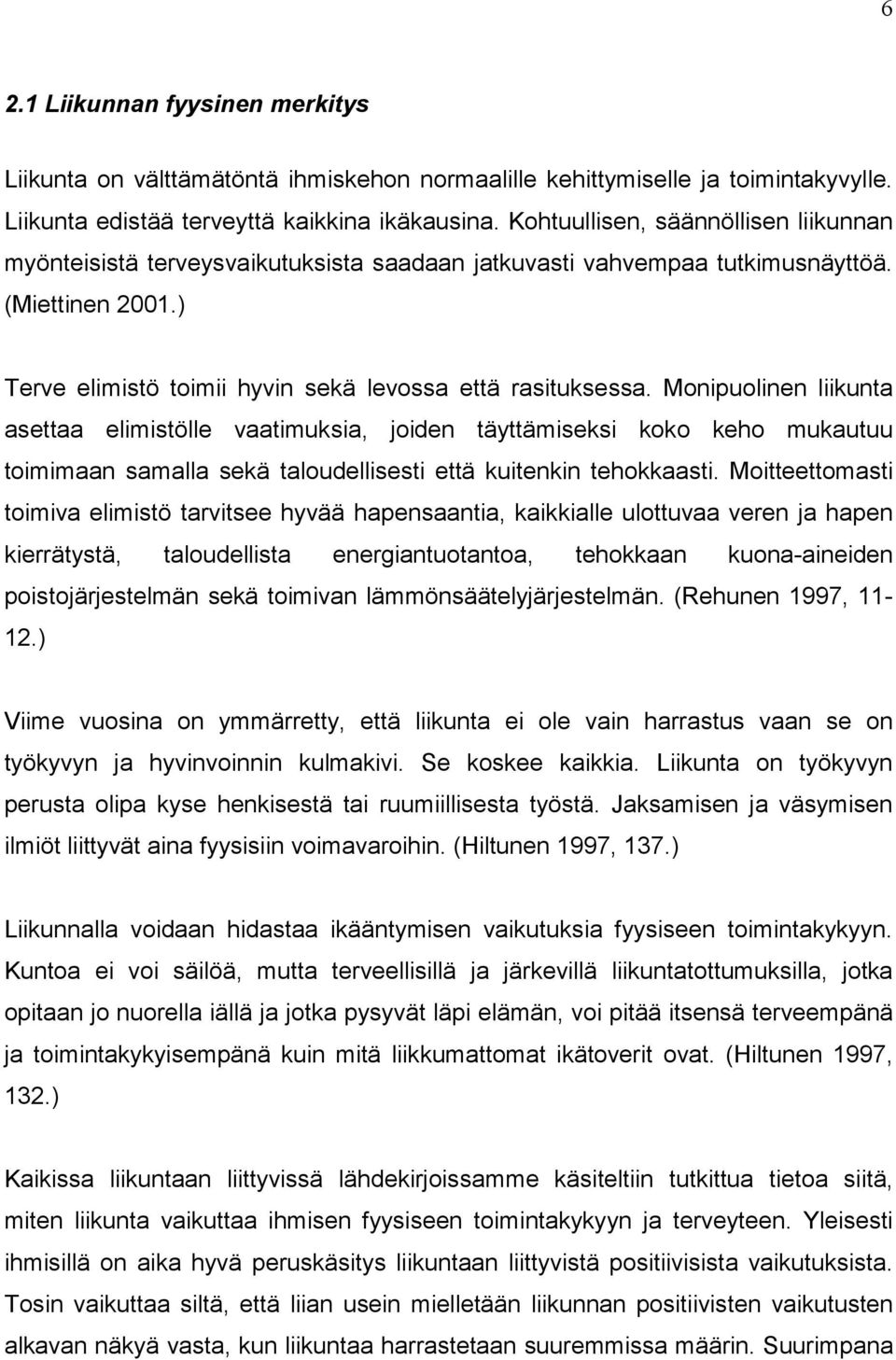 Monipuolinen liikunta asettaa elimistölle vaatimuksia, joiden täyttämiseksi koko keho mukautuu toimimaan samalla sekä taloudellisesti että kuitenkin tehokkaasti.