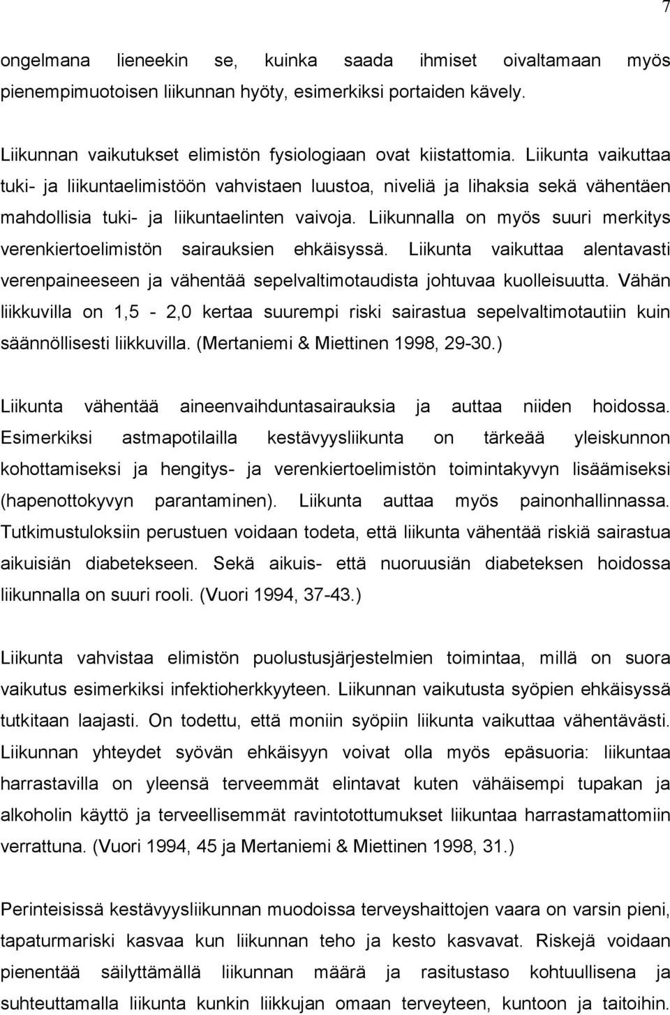 Liikunnalla on myös suuri merkitys verenkiertoelimistön sairauksien ehkäisyssä. Liikunta vaikuttaa alentavasti verenpaineeseen ja vähentää sepelvaltimotaudista johtuvaa kuolleisuutta.