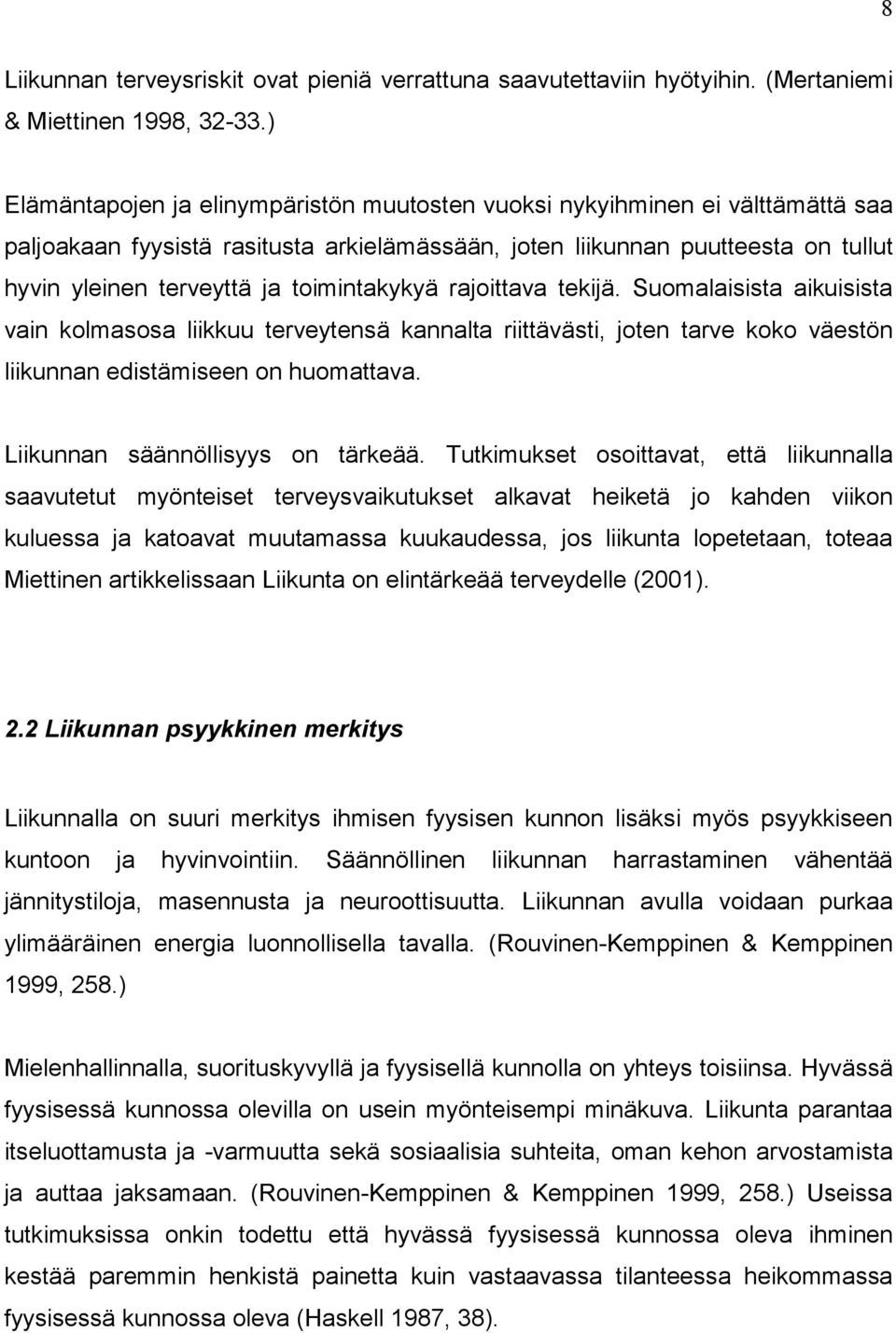 toimintakykyä rajoittava tekijä. Suomalaisista aikuisista vain kolmasosa liikkuu terveytensä kannalta riittävästi, joten tarve koko väestön liikunnan edistämiseen on huomattava.