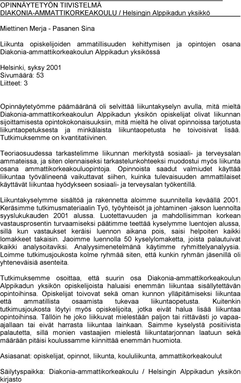 Diakonia-ammattikorkeakoulun Alppikadun yksikön opiskelijat olivat liikunnan sijoittamisesta opintokokonaisuuksiin, mitä mieltä he olivat opinnoissa tarjotusta liikuntaopetuksesta ja minkälaista