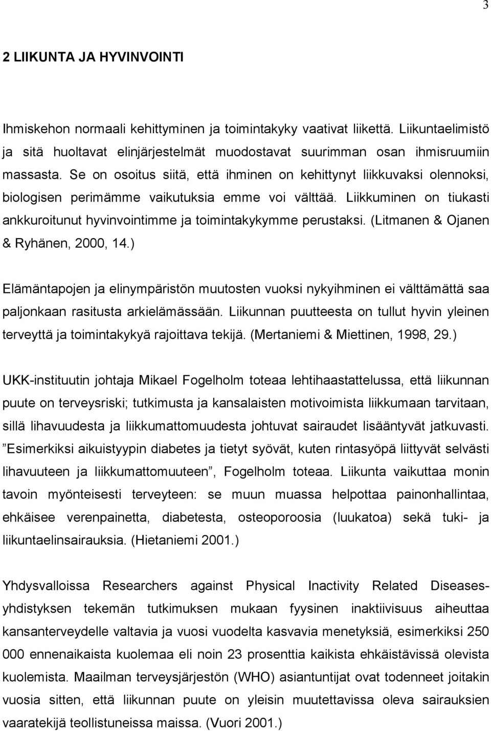 Liikkuminen on tiukasti ankkuroitunut hyvinvointimme ja toimintakykymme perustaksi. (Litmanen & Ojanen & Ryhänen, 2000, 14.