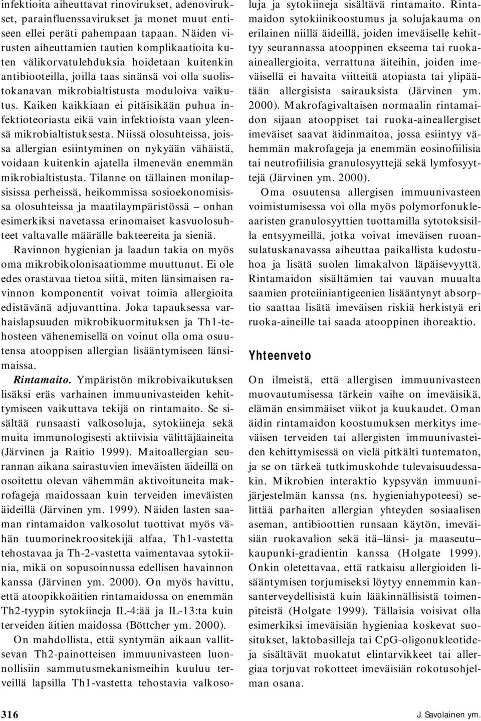 Kaiken kaikkiaan ei pitäisikään puhua infektioteoriasta eikä vain infektioista vaan yleensä mikrobialtistuksesta.