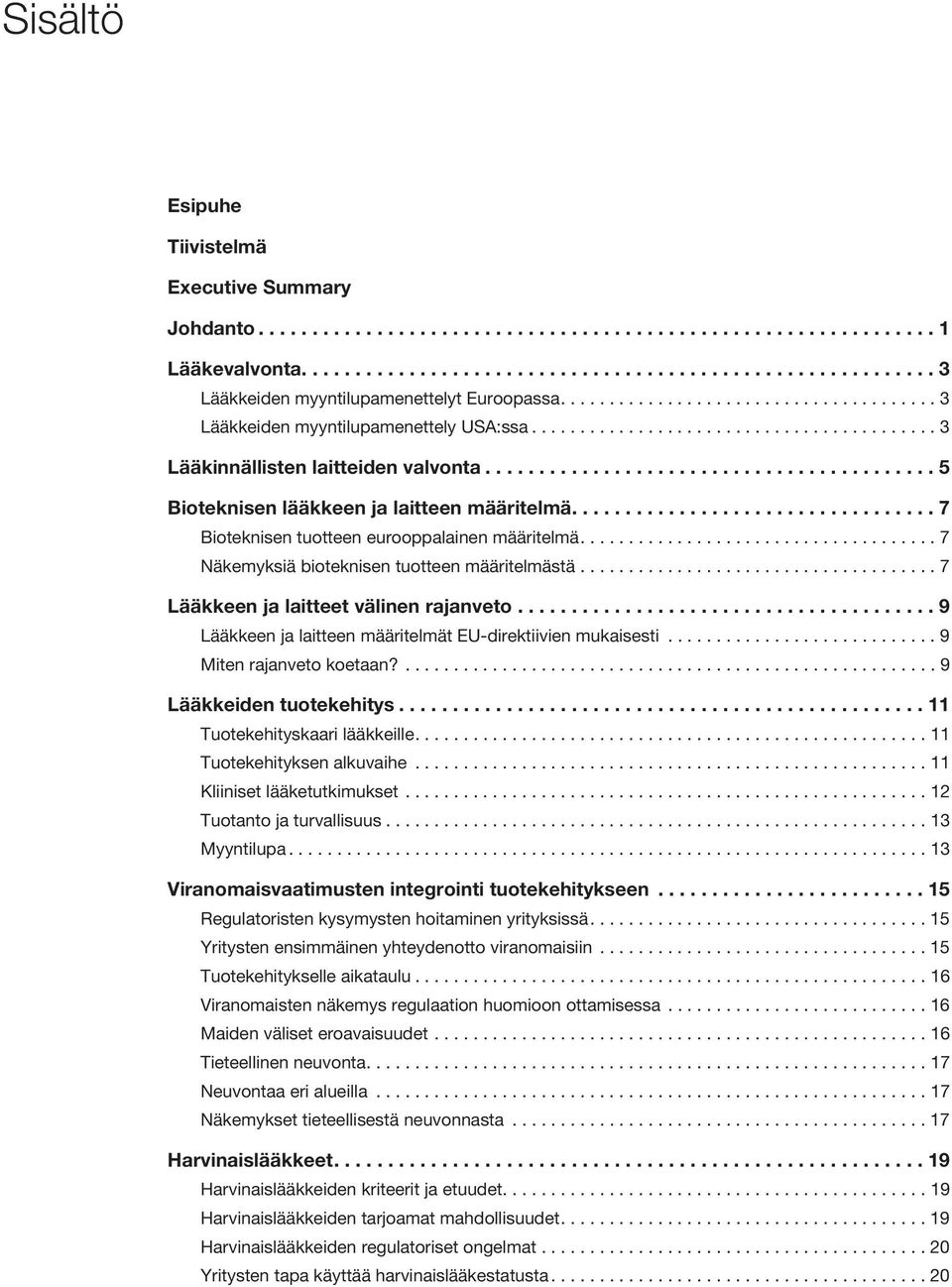 ......................................... 5 Bioteknisen lääkkeen ja laitteen määritelmä.................................. 7 Bioteknisen tuotteen eurooppalainen määritelmä.