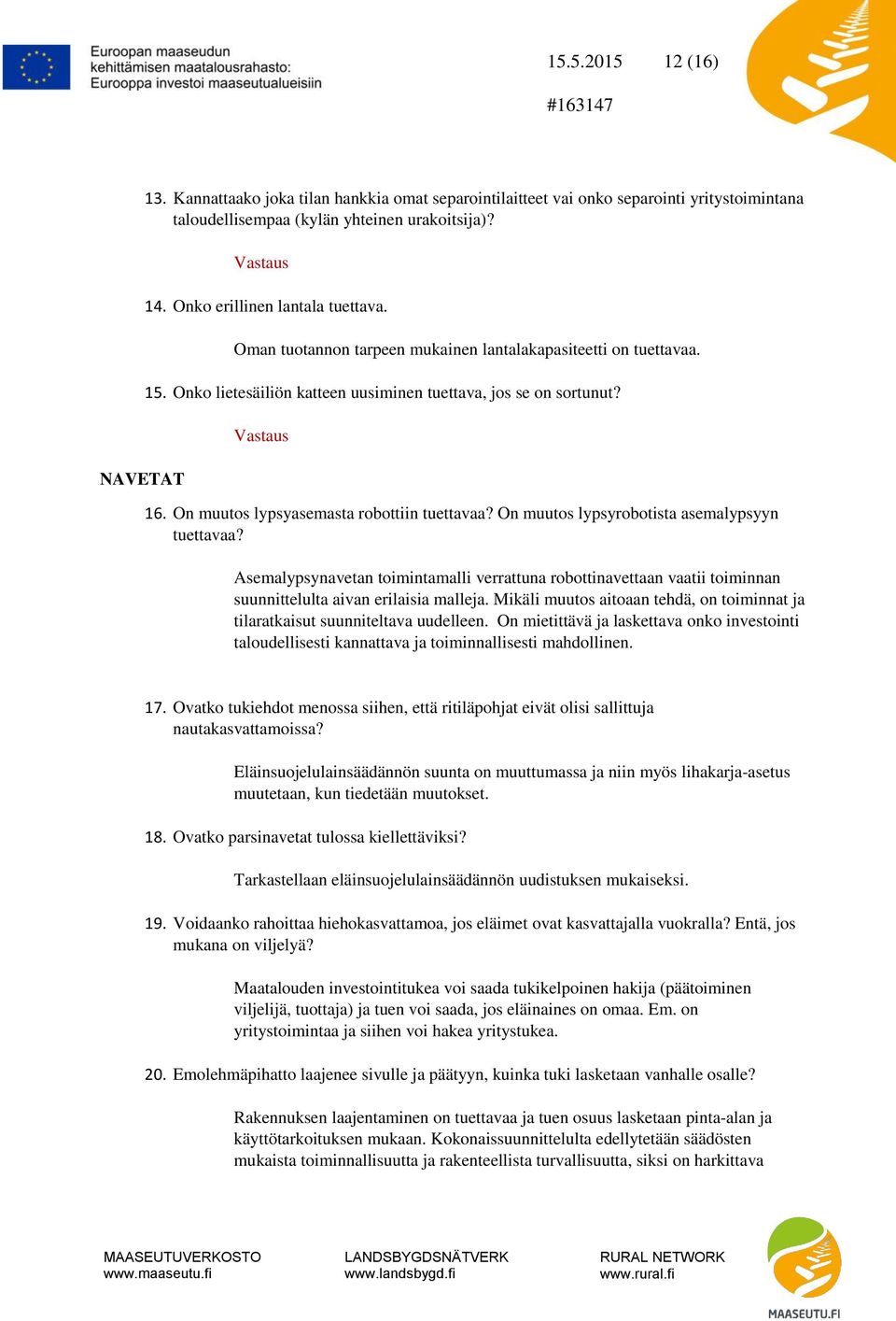 On muutos lypsyasemasta robottiin tuettavaa? On muutos lypsyrobotista asemalypsyyn tuettavaa?