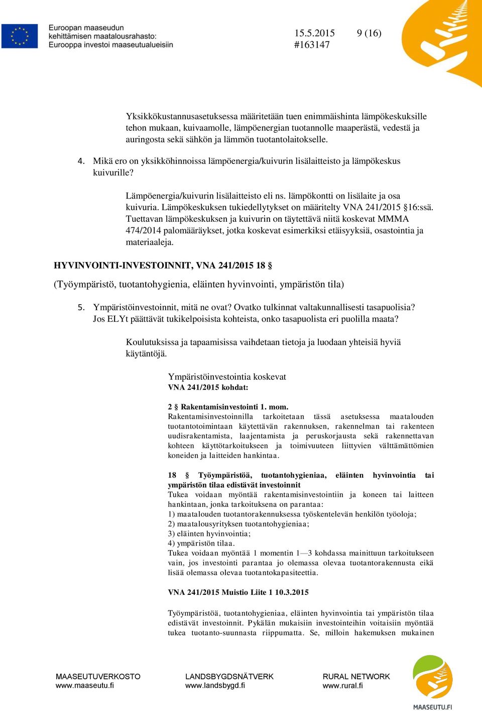 lämpökontti on lisälaite ja osa kuivuria. Lämpökeskuksen tukiedellytykset on määritelty VNA 241/2015 16:ssä.