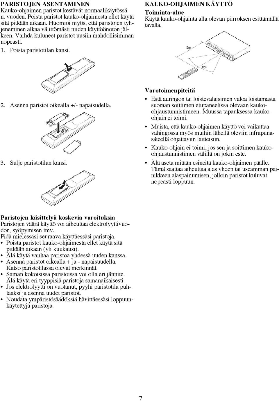 KAUKO-OHJAIMEN KÄYTTÖ Toiminta-alue Käytä kauko-ohjainta alla olevan piirroksen esittämällä tavalla. 2. Asenna paristot oikealla +/- napaisudella. 3. Sulje paristotilan kansi.