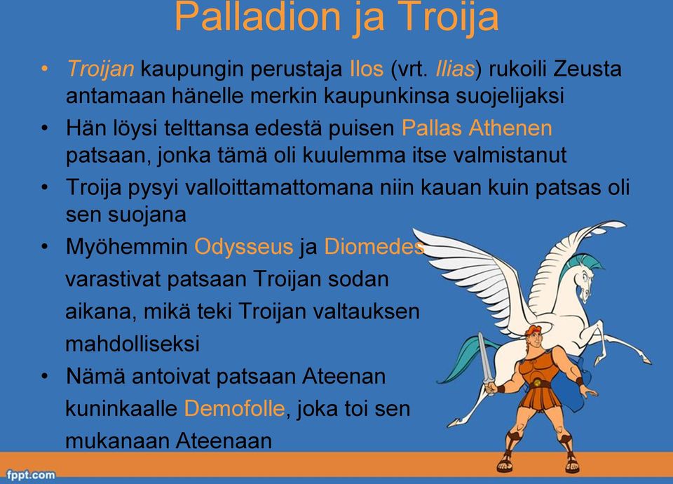 patsaan, jonka tämä oli kuulemma itse valmistanut Troija pysyi valloittamattomana niin kauan kuin patsas oli sen suojana