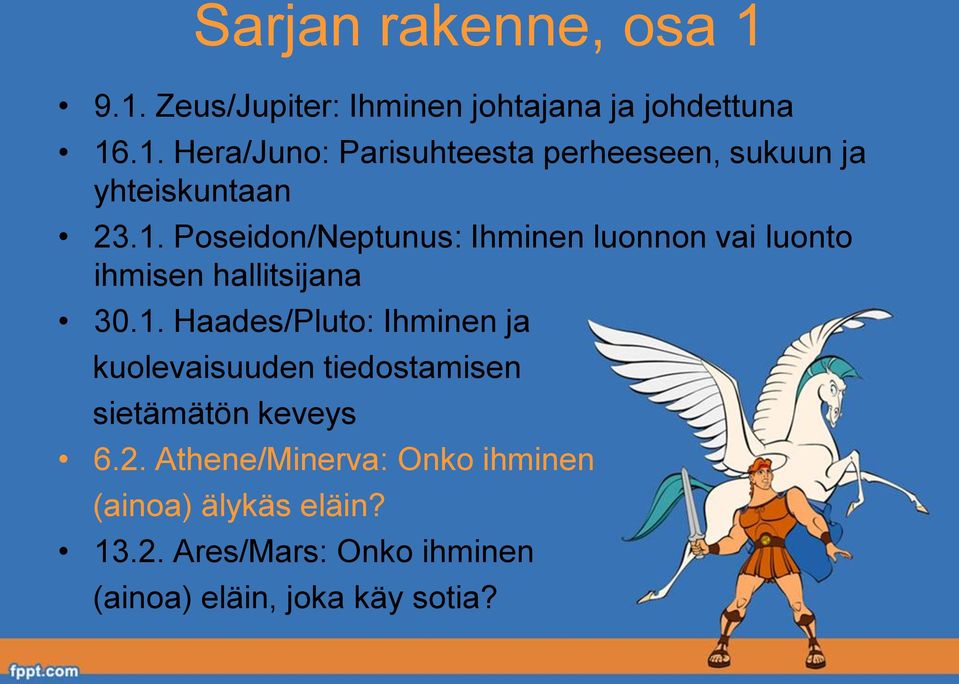 2. Athene/Minerva: Onko ihminen (ainoa) älykäs eläin? 13.2. Ares/Mars: Onko ihminen (ainoa) eläin, joka käy sotia?