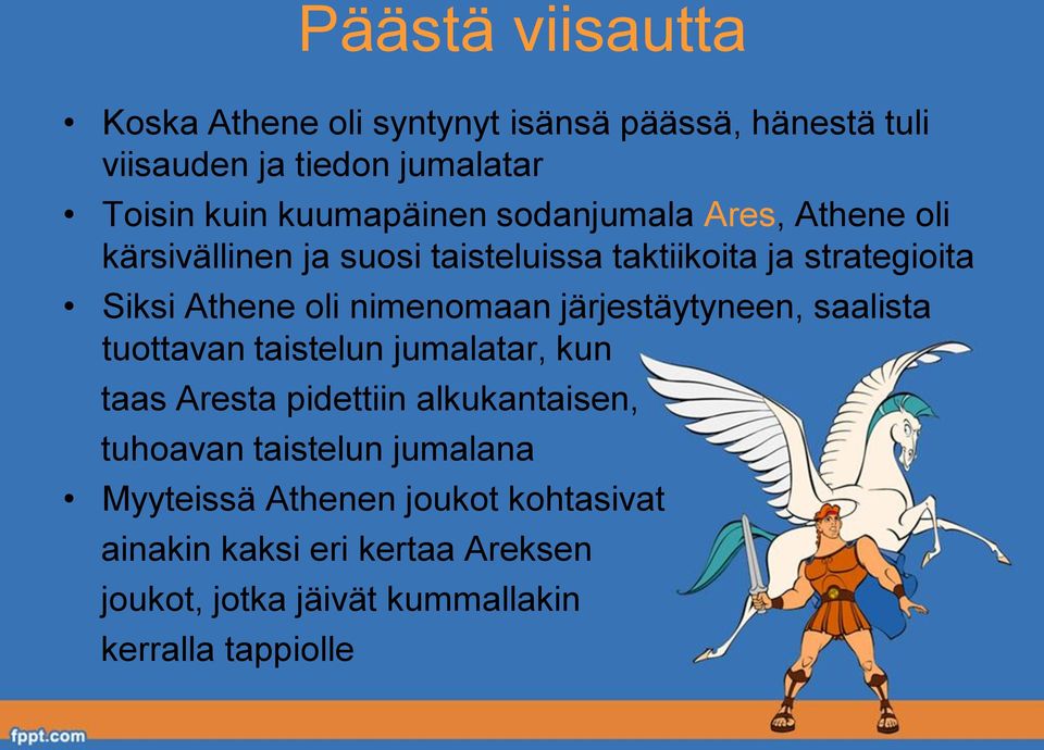 nimenomaan järjestäytyneen, saalista tuottavan taistelun jumalatar, kun taas Aresta pidettiin alkukantaisen, tuhoavan