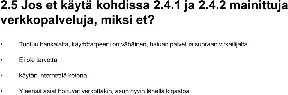 Tuntuu hankalalta, käyttötarpeeni on vähäinen, haluan palvelua