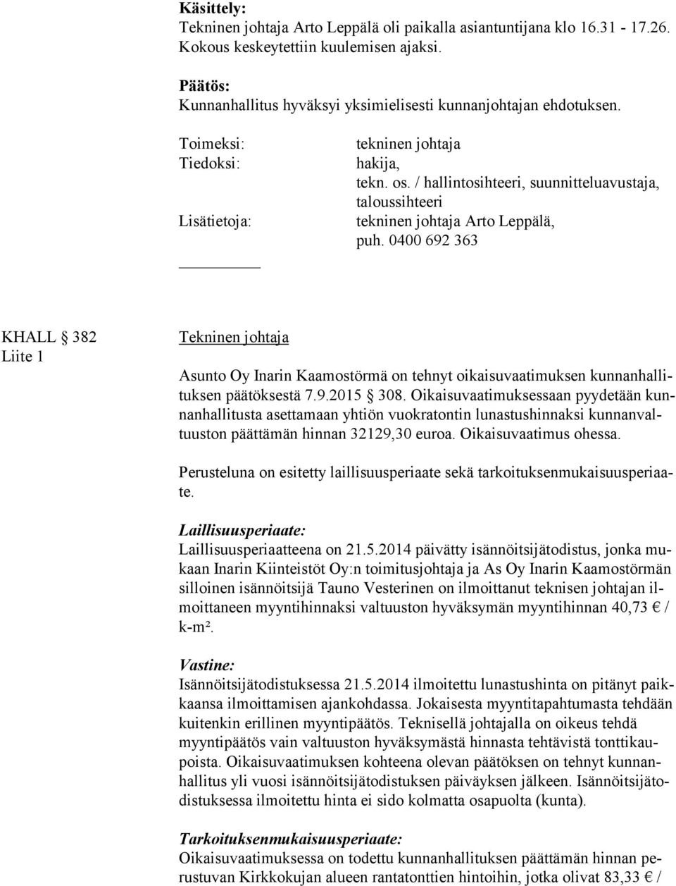 / hallintosihteeri, suunnitteluavustaja, taloussihteeri KHALL 382 Liite 1 Tekninen johtaja Asunto Oy Inarin Kaamostörmä on tehnyt oikaisuvaatimuksen kun nan hal lituk sen päätöksestä 7.9.2015 308.