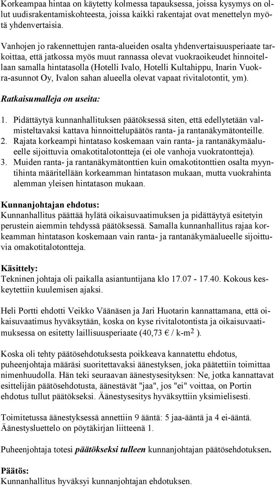Hotelli Kultahippu, Inarin Vuokra-asun not Oy, Ivalon sahan alueella olevat vapaat rivitalotontit, ym). Ratkaisumalleja on useita: 1.