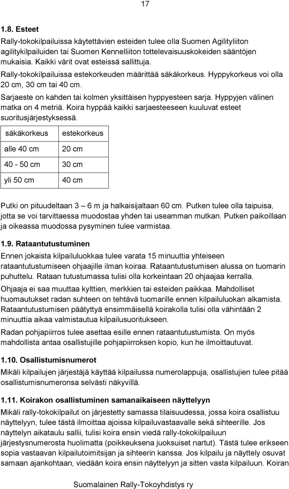 Sarjaeste on kahden tai kolmen yksittäisen hyppyesteen sarja. Hyppyjen välinen matka on 4 metriä. Koira hyppää kaikki sarjaesteeseen kuuluvat esteet suoritusjärjestyksessä.