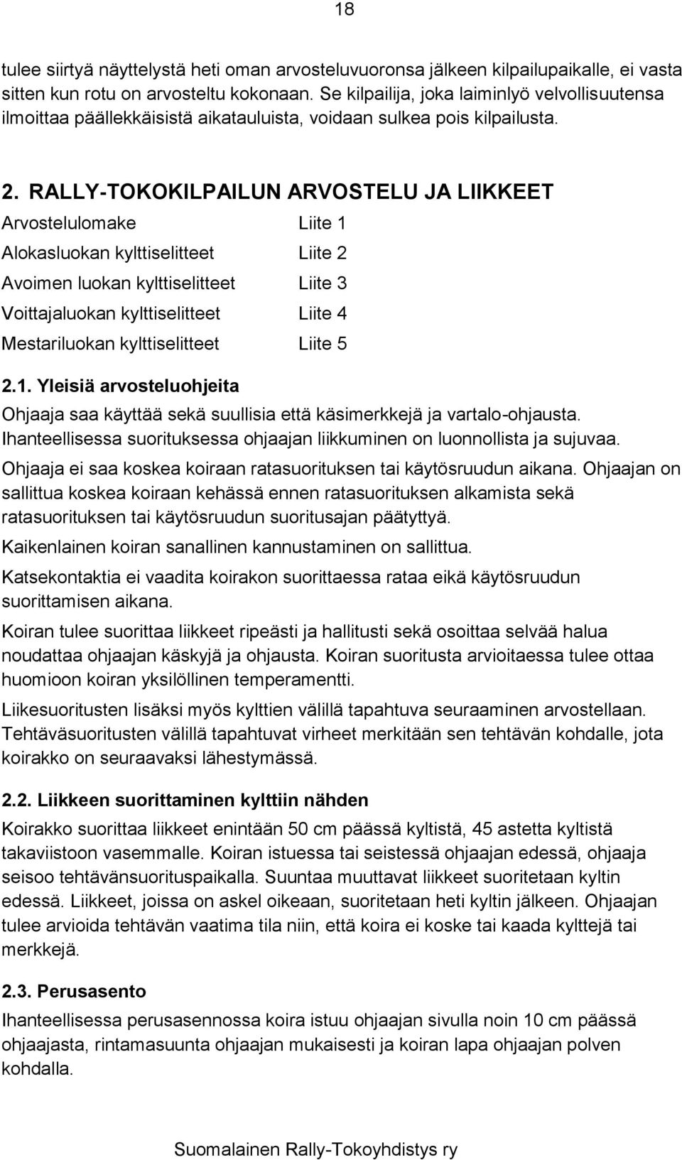 RALLY-TOKOKILPAILUN ARVOSTELU JA LIIKKEET Arvostelulomake Liite 1 Alokasluokan kylttiselitteet Liite 2 Avoimen luokan kylttiselitteet Liite 3 Voittajaluokan kylttiselitteet Liite 4 Mestariluokan