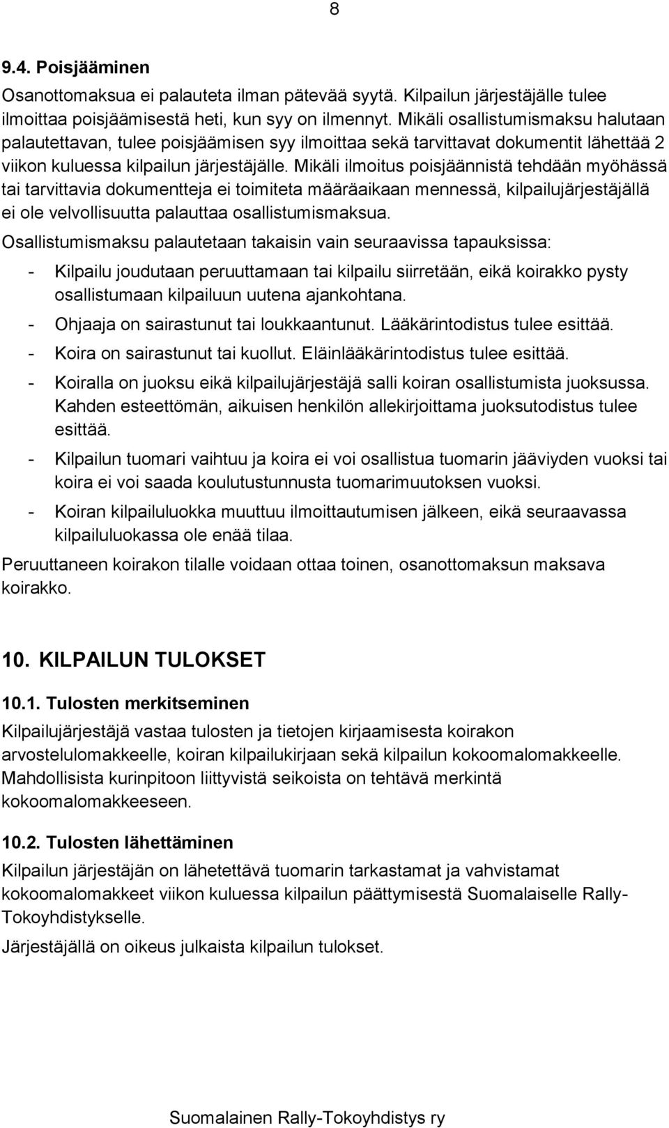 Mikäli ilmoitus poisjäännistä tehdään myöhässä tai tarvittavia dokumentteja ei toimiteta määräaikaan mennessä, kilpailujärjestäjällä ei ole velvollisuutta palauttaa osallistumismaksua.