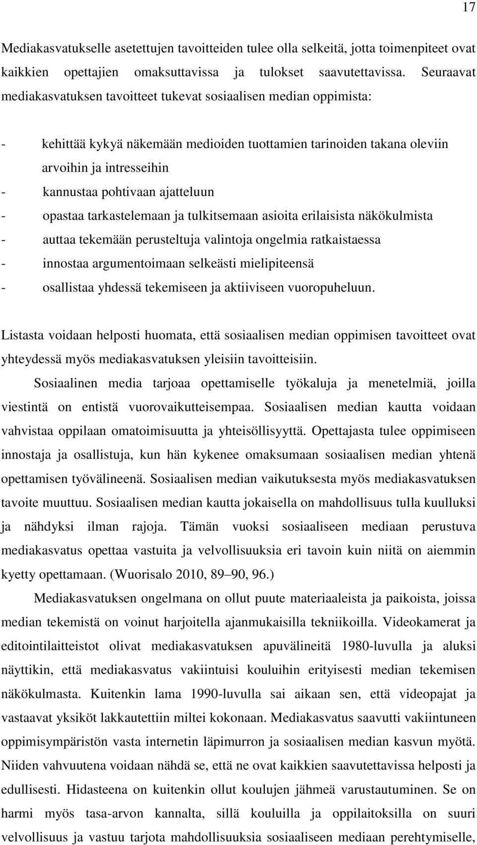 ajatteluun - opastaa tarkastelemaan ja tulkitsemaan asioita erilaisista näkökulmista - auttaa tekemään perusteltuja valintoja ongelmia ratkaistaessa - innostaa argumentoimaan selkeästi mielipiteensä