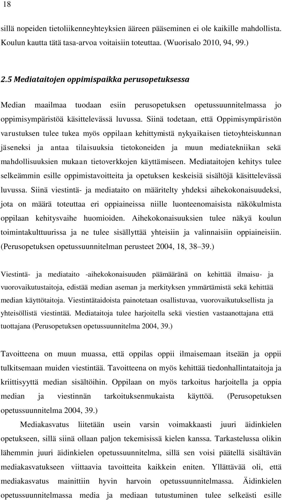 Siinä todetaan, että Oppimisympäristön varustuksen tulee tukea myös oppilaan kehittymistä nykyaikaisen tietoyhteiskunnan jäseneksi ja antaa tilaisuuksia tietokoneiden ja muun mediatekniikan sekä