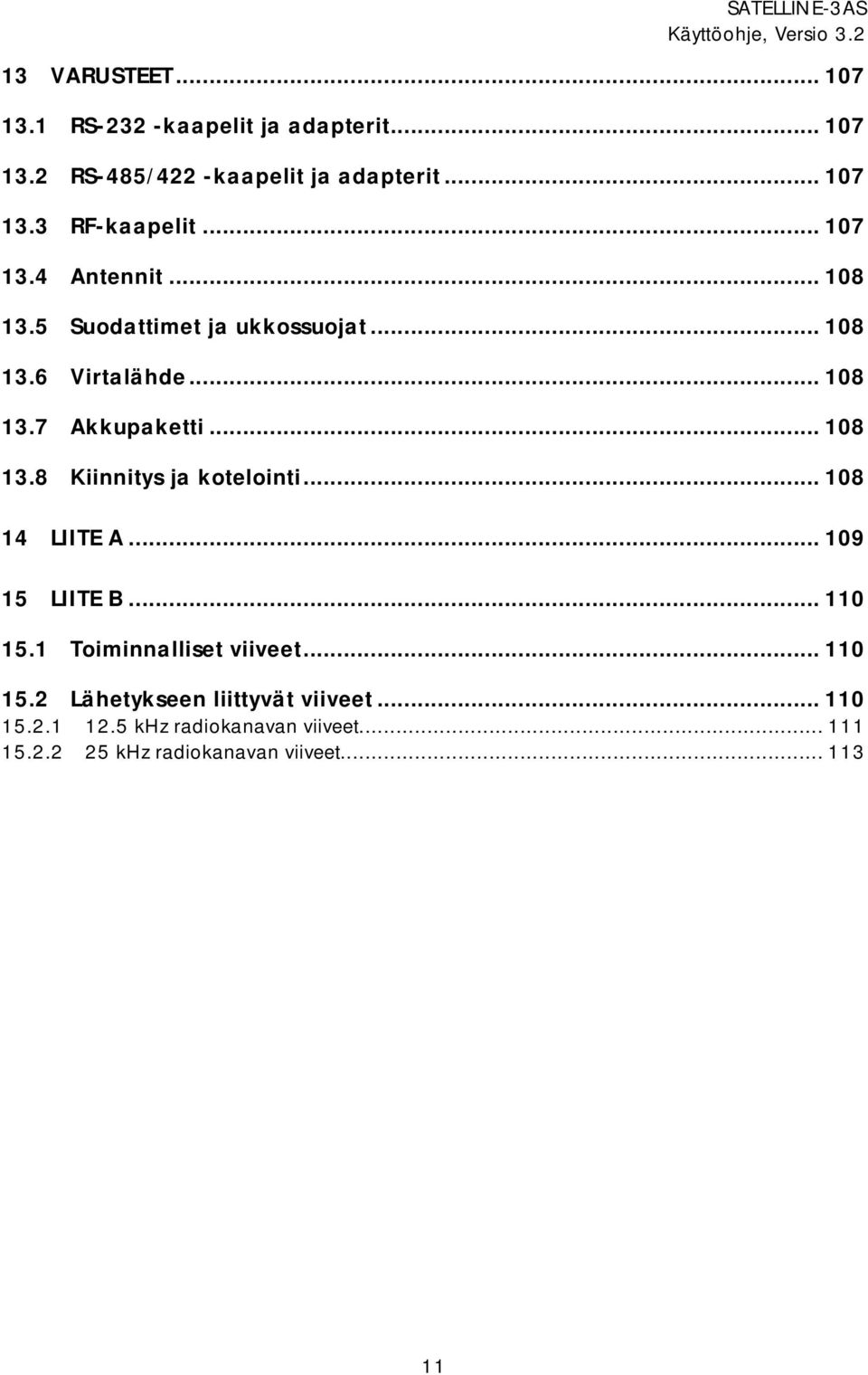 .. 108 14 15 LIITE A... 109 LIITE B... 110 15.1 Toiminnalliset viiveet... 110 15.2 Lähetykseen liittyvät viiveet.