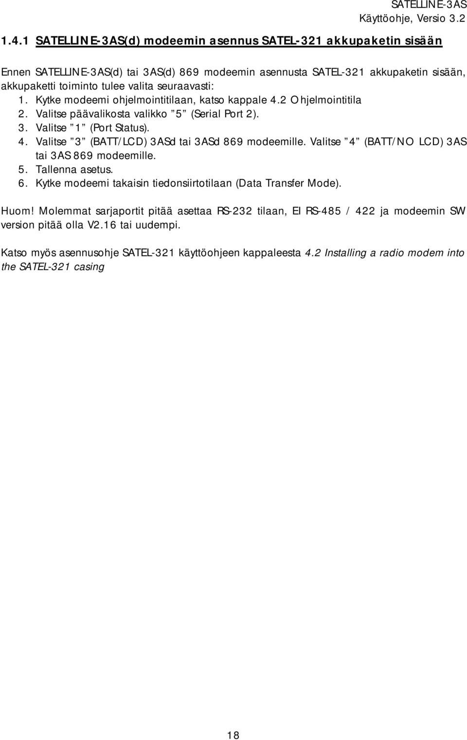 Valitse 4 (BATT/NO LCD) 3AS tai 3AS 869 modeemille. 5. Tallenna asetus. 6. Kytke modeemi takaisin tiedonsiirtotilaan (Data Transfer Mode). Huom!