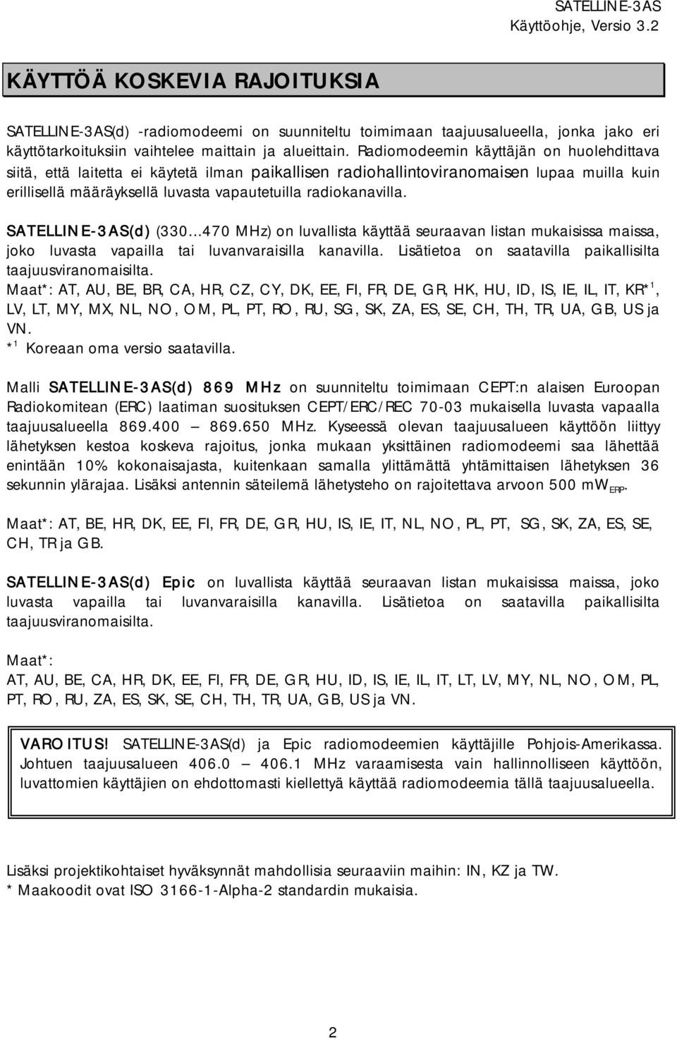 SATELLINE-3AS(d) (330...470 MHz) on luvallista käyttää seuraavan listan mukaisissa maissa, joko luvasta vapailla tai luvanvaraisilla kanavilla.