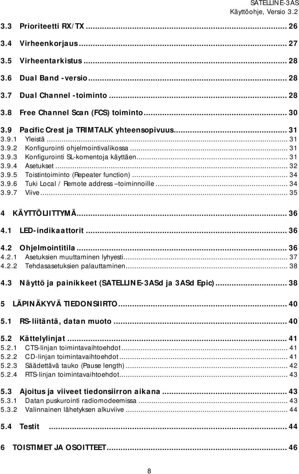 .. 34 3.9.6 Tuki Local / Remote address toiminnoille... 34 3.9.7 Viive... 35 4 KÄYTTÖLIITTYMÄ... 36 4.1 LED-indikaattorit... 36 4.2 Ohjelmointitila... 36 4.2.1 Asetuksien muuttaminen lyhyesti... 37 4.