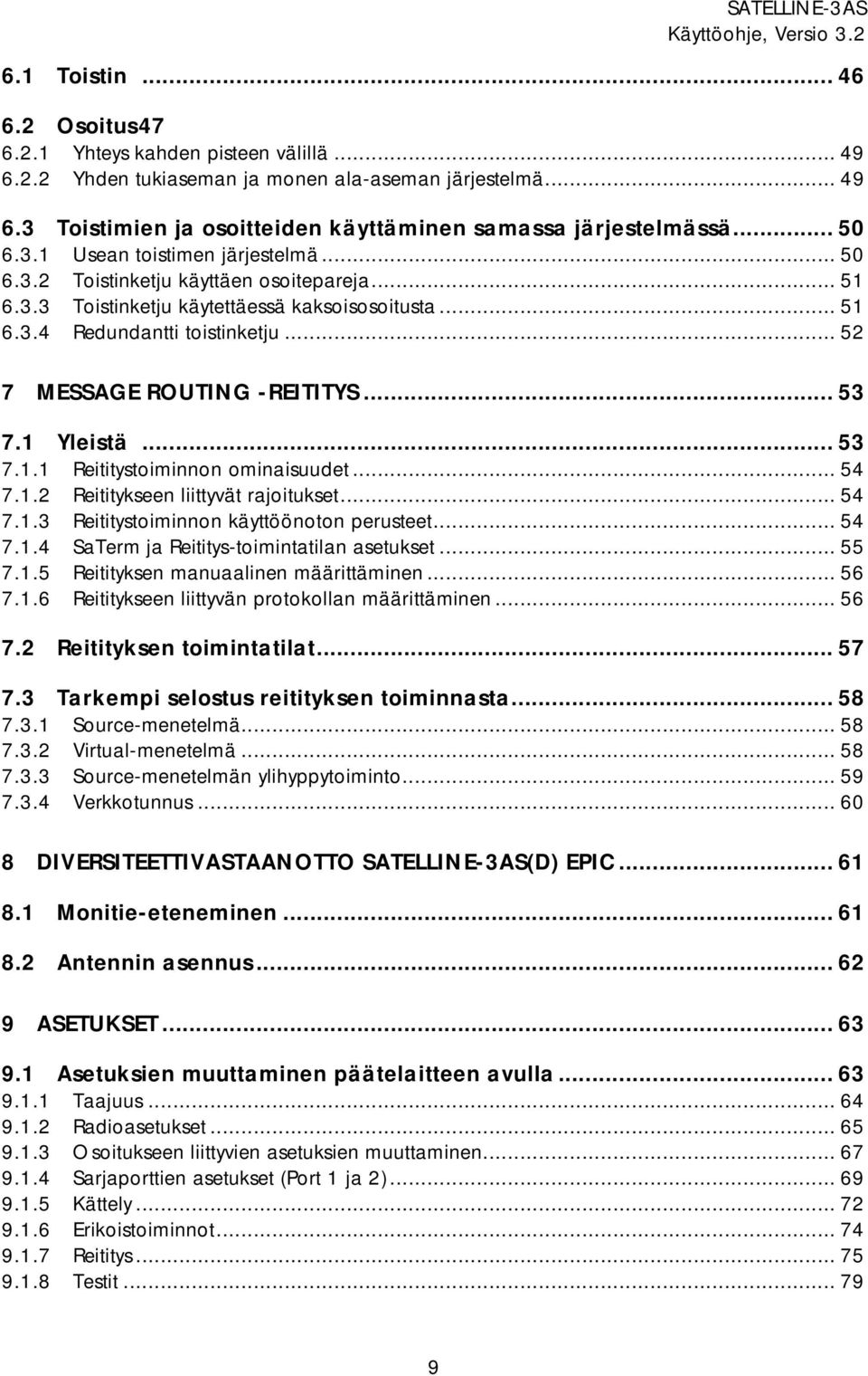 .. 52 7 MESSAGE ROUTING -REITITYS... 53 7.1 Yleistä... 53 7.1.1 Reititystoiminnon ominaisuudet... 54 7.1.2 Reititykseen liittyvät rajoitukset... 54 7.1.3 Reititystoiminnon käyttöönoton perusteet.