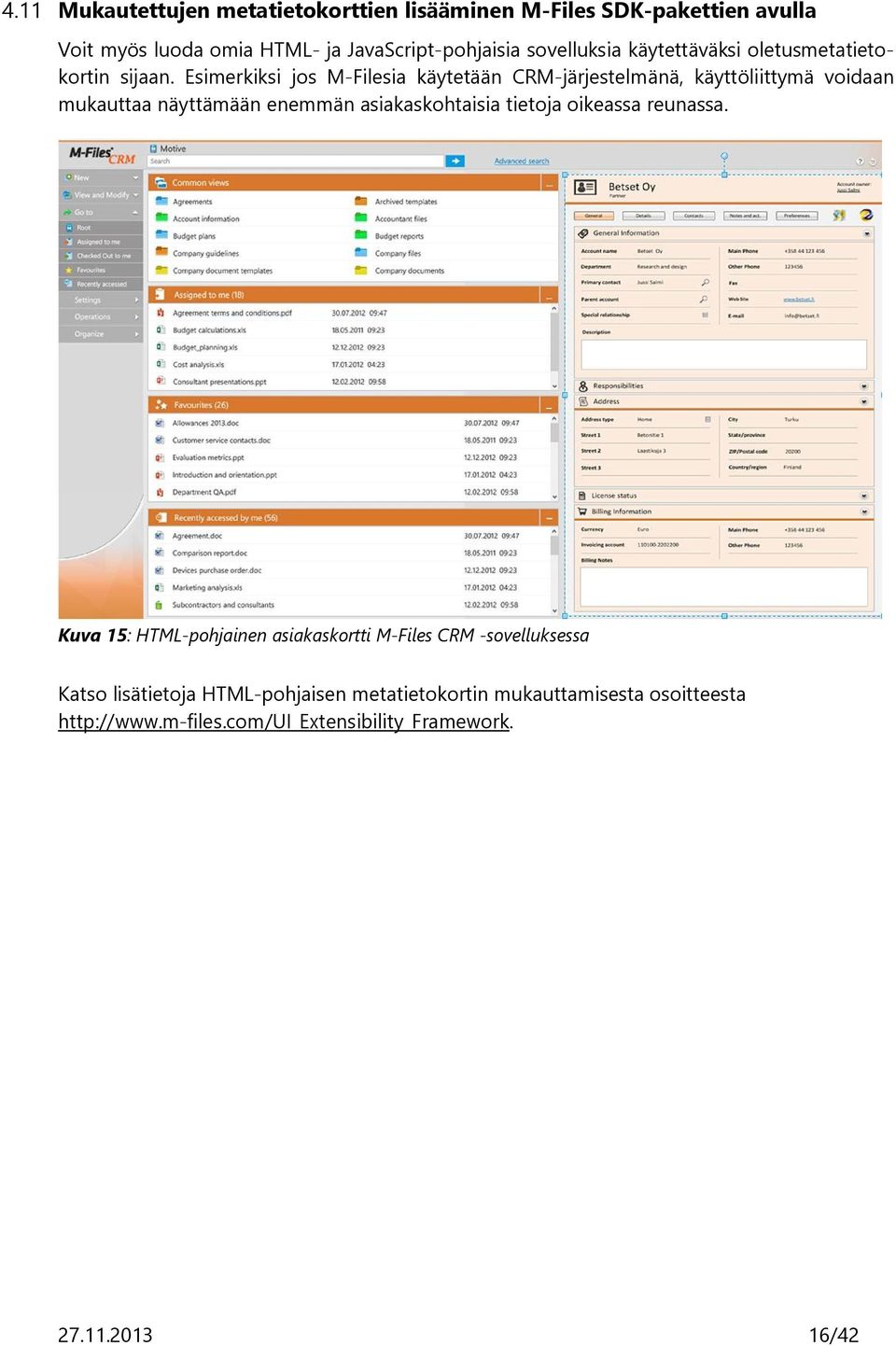 Esimerkiksi jos M-Filesia käytetään CRM-järjestelmänä, käyttöliittymä voidaan mukauttaa näyttämään enemmän asiakaskohtaisia tietoja