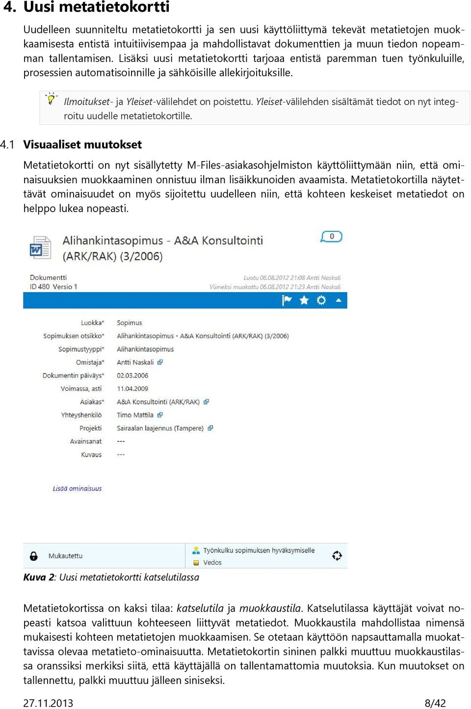 Ilmoitukset- ja Yleiset-välilehdet on poistettu. Yleiset-välilehden sisältämät tiedot on nyt integroitu uudelle metatietokortille. 4.