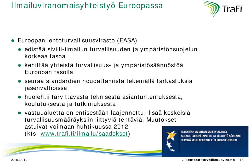 huolehtii tarvittavasta teknisestä asiantuntemuksesta, koulutuksesta ja tutkimuksesta vastuualuetta on entisestään laajennettu; lisää keskeisiä