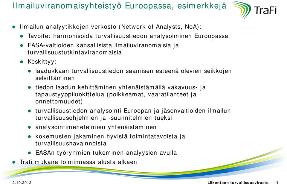 yhtenäistämällä vakavuus- ja tapaustyyppiluokittelua (poikkeamat, vaaratilanteet ja onnettomuudet) turvallisuustiedon analysointi Euroopan ja jäsenvaltioiden ilmailun turvallisuusohjelmien ja