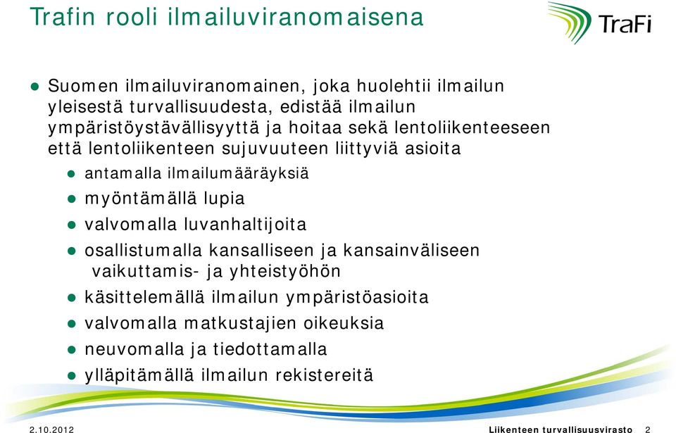 myöntämällä lupia valvomalla luvanhaltijoita osallistumalla kansalliseen ja kansainväliseen vaikuttamis- ja yhteistyöhön käsittelemällä