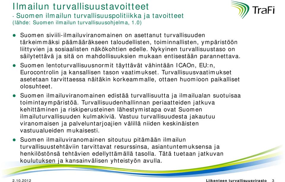 Nykyinen turvallisuustaso on säilytettävä ja sitä on mahdollisuuksien mukaan entisestään parannettava.