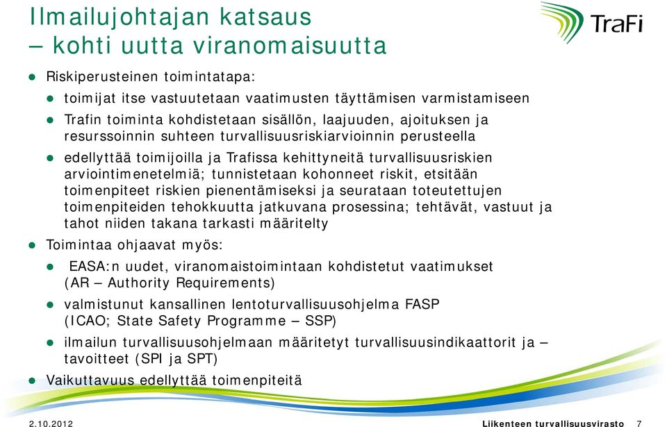 etsitään toimenpiteet riskien pienentämiseksi ja seurataan toteutettujen toimenpiteiden tehokkuutta jatkuvana prosessina; tehtävät, vastuut ja tahot niiden takana tarkasti määritelty Toimintaa