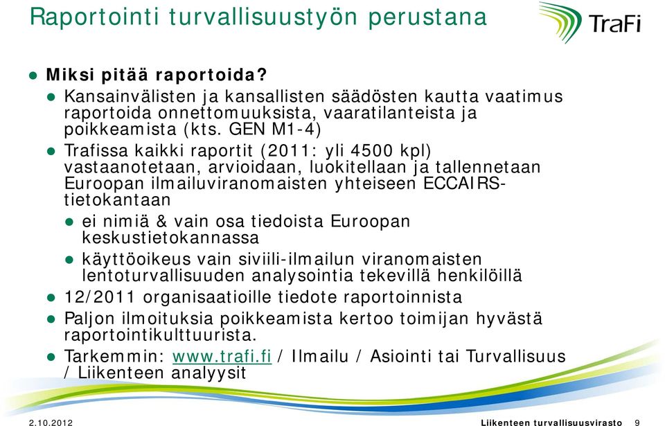 tiedoista Euroopan keskustietokannassa käyttöoikeus vain siviili-ilmailun viranomaisten lentoturvallisuuden analysointia tekevillä henkilöillä 12/2011 organisaatioille tiedote raportoinnista