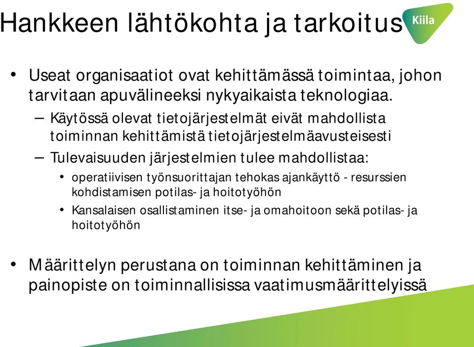 mahdollistaa: operatiivisen työnsuorittajan tehokas ajankäyttö - resurssien kohdistamisen potilas- ja hoitotyöhön Kansalaisen osallistaminen