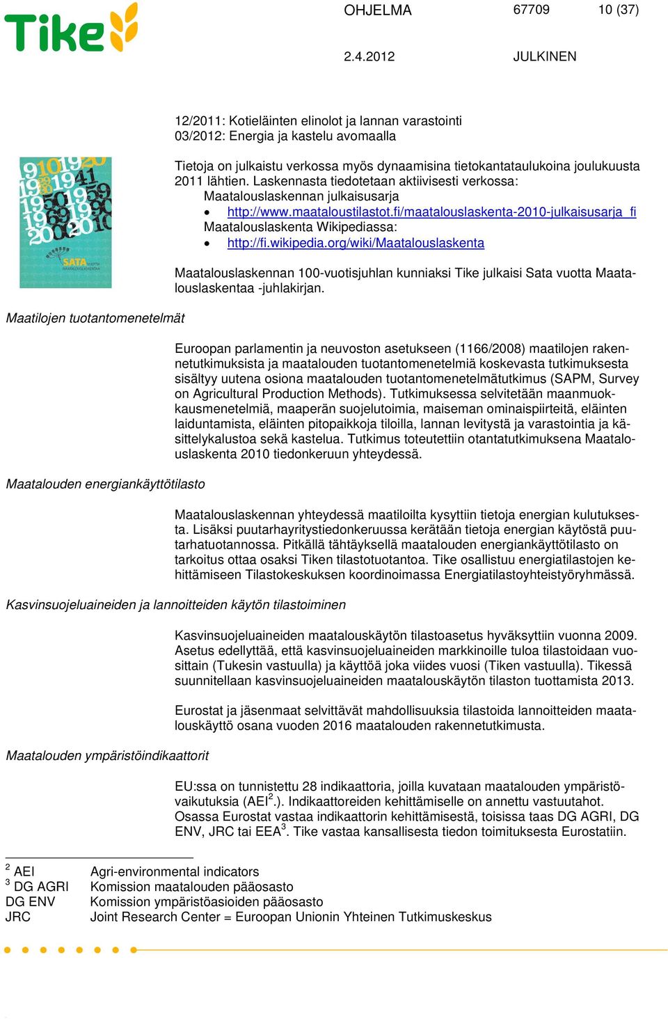 fi/maatalouslaskenta-2010-julkaisusarja_fi Maatalouslaskenta Wikipediassa: http://fi.wikipedia.